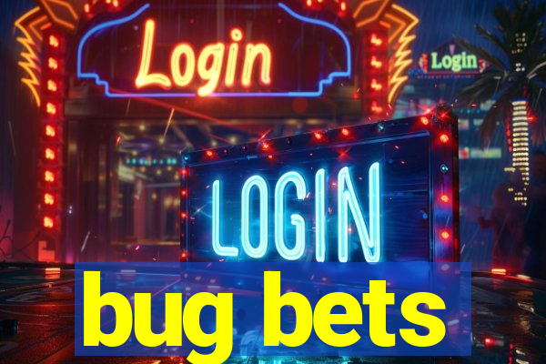 bug bets