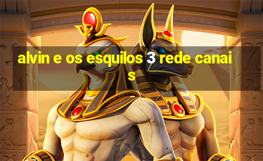 alvin e os esquilos 3 rede canais