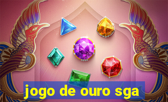 jogo de ouro sga