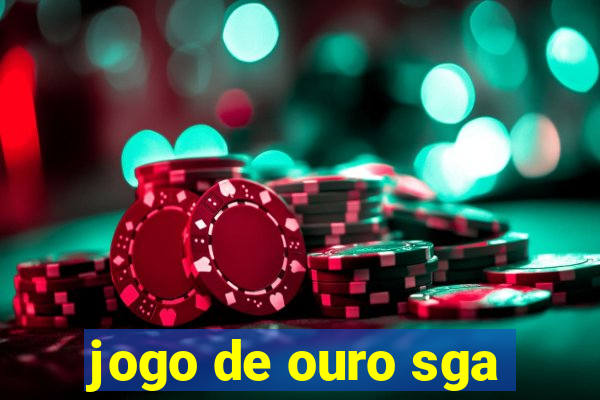 jogo de ouro sga