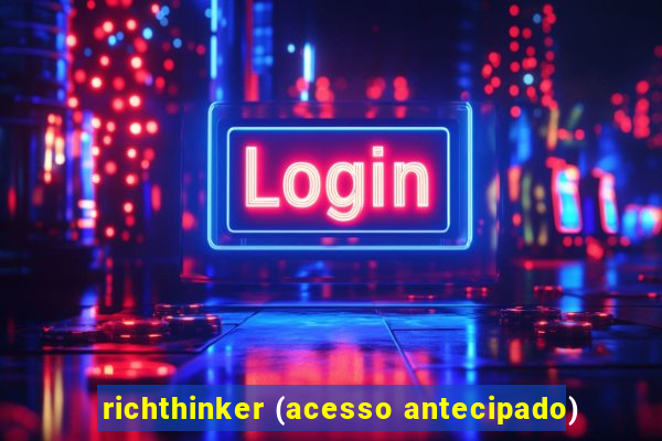 richthinker (acesso antecipado)