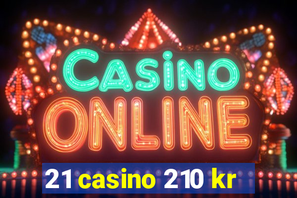 21 casino 210 kr