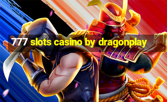 777 slots casino by dragonplay