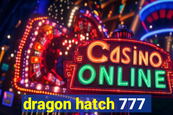 dragon hatch 777