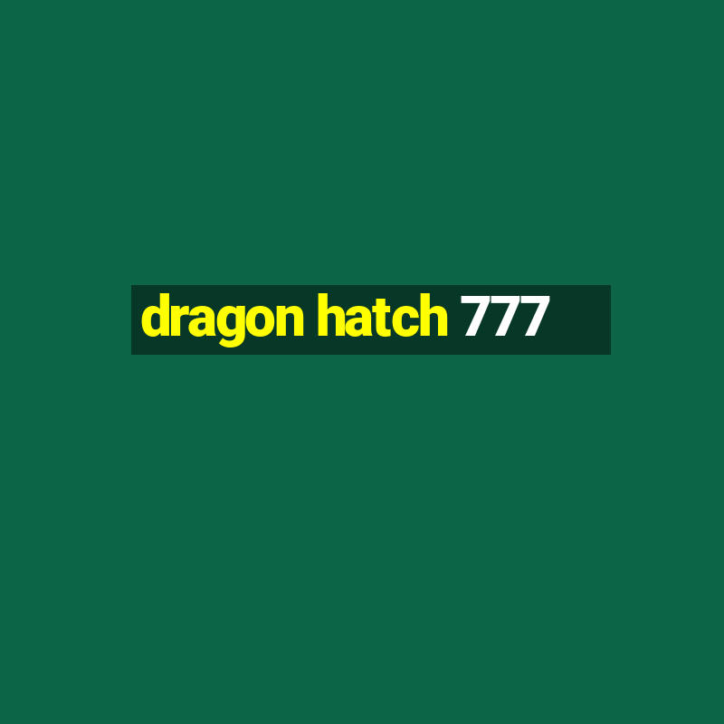 dragon hatch 777