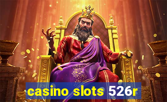 casino slots 526r