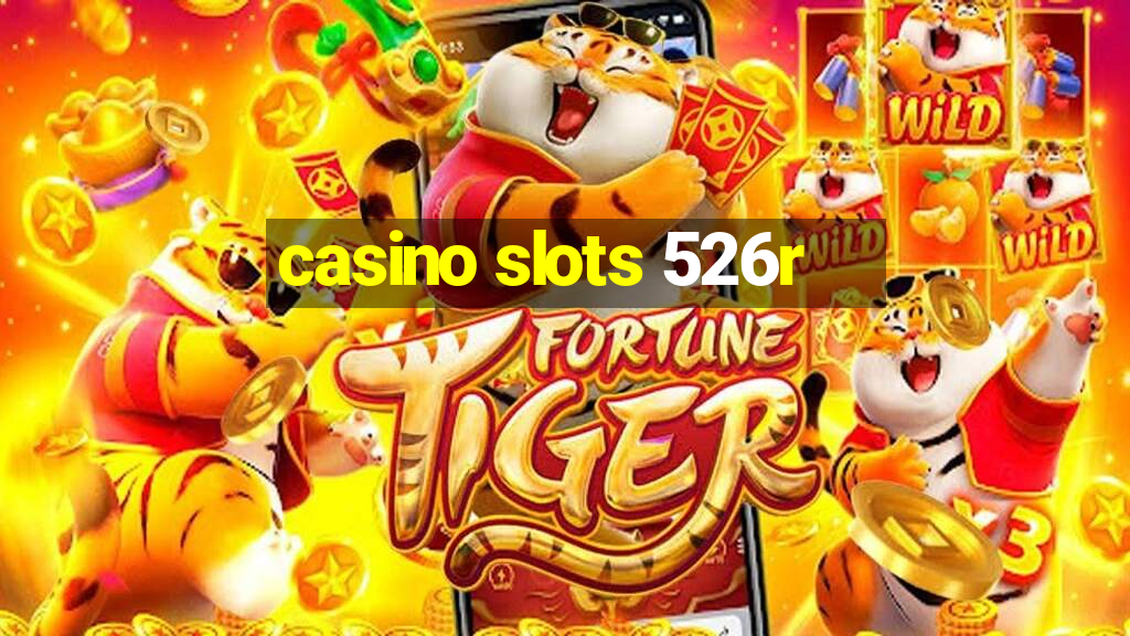 casino slots 526r