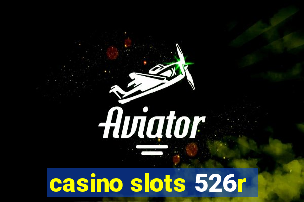 casino slots 526r