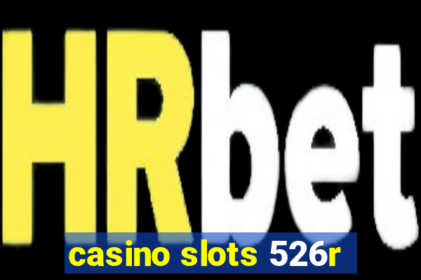 casino slots 526r