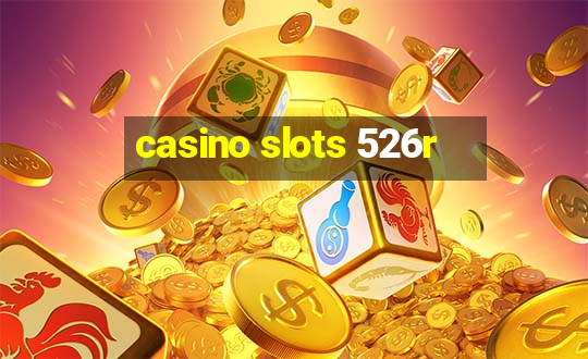 casino slots 526r