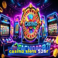 casino slots 526r