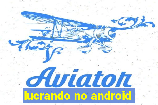 lucrando no android