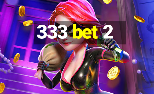 333 bet 2