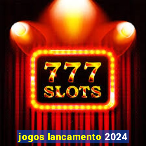 jogos lancamento 2024