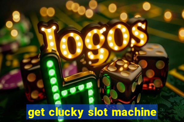 get clucky slot machine