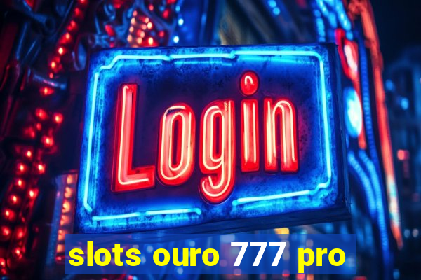 slots ouro 777 pro