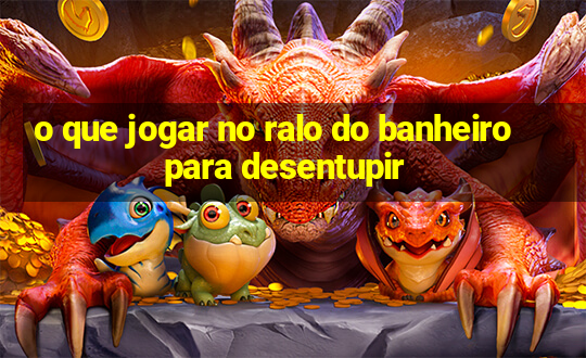 o que jogar no ralo do banheiro para desentupir