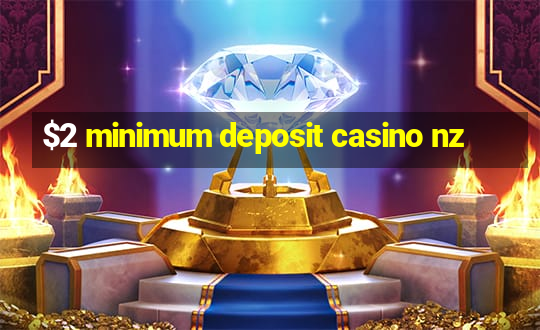 $2 minimum deposit casino nz