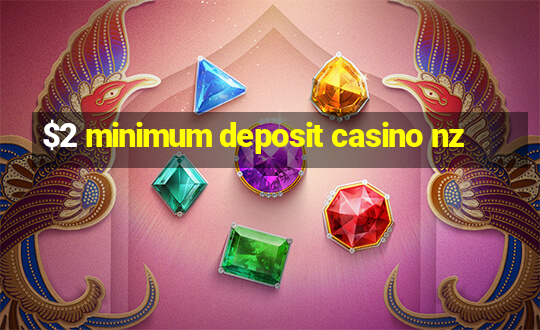 $2 minimum deposit casino nz