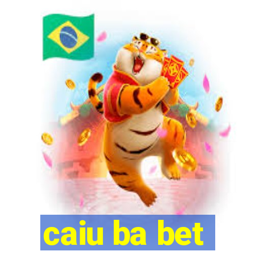 caiu ba bet