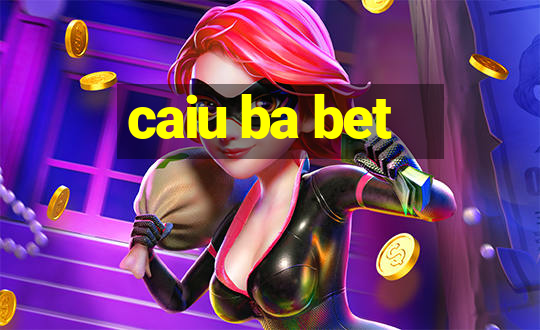 caiu ba bet