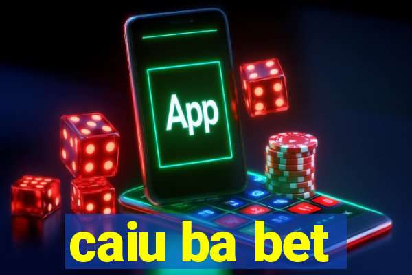 caiu ba bet