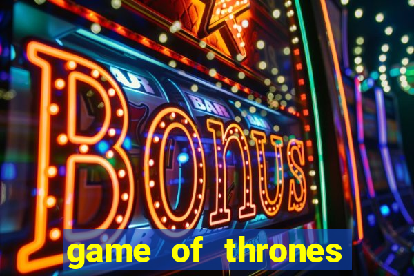 game of thrones slot game