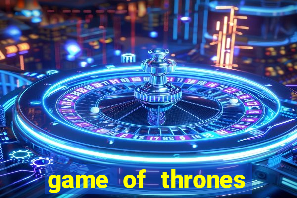 game of thrones slot game