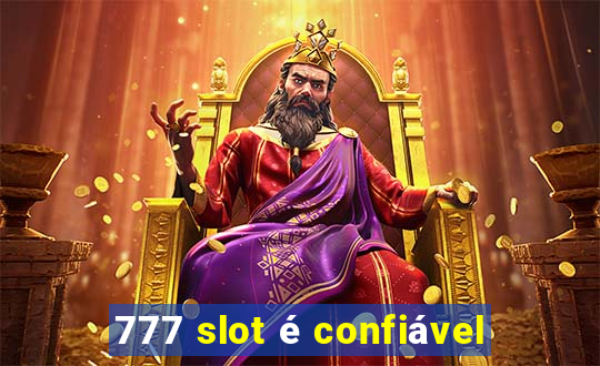 777 slot é confiável