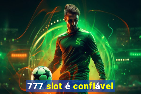 777 slot é confiável