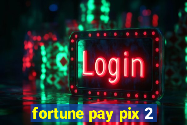 fortune pay pix 2