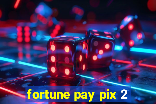 fortune pay pix 2