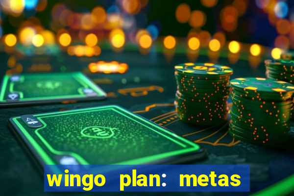 wingo plan: metas & prazos