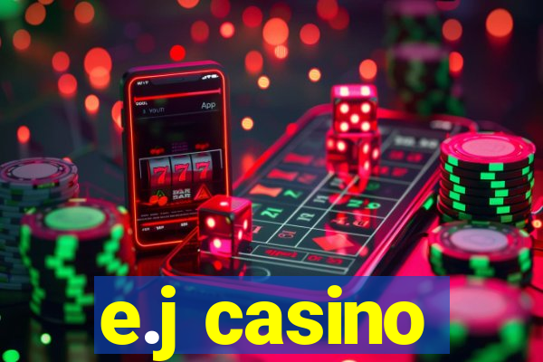 e.j casino