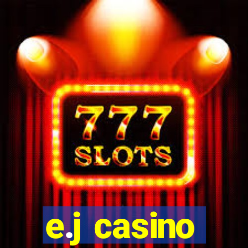 e.j casino