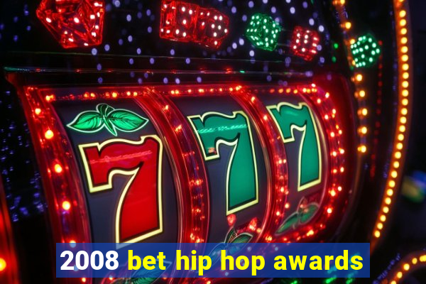 2008 bet hip hop awards