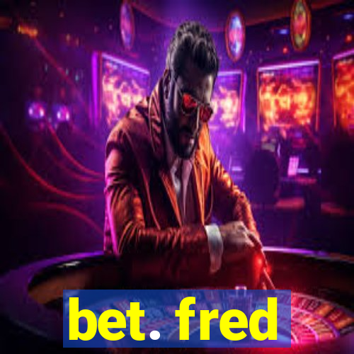 bet. fred