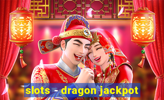 slots - dragon jackpot