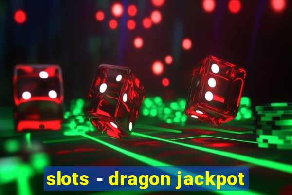 slots - dragon jackpot