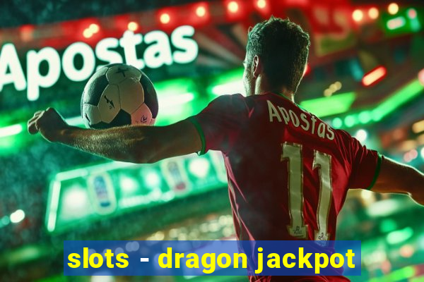 slots - dragon jackpot