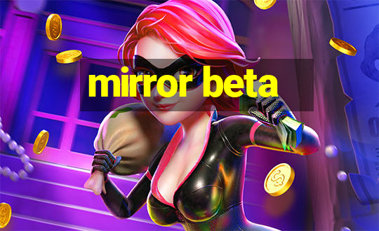 mirror beta