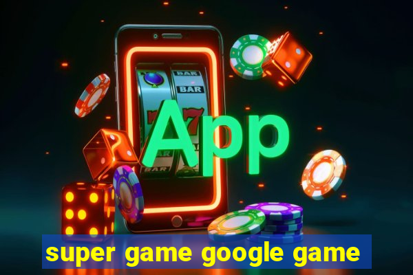 super game google game