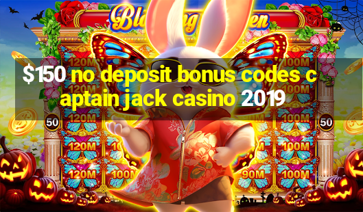 $150 no deposit bonus codes captain jack casino 2019