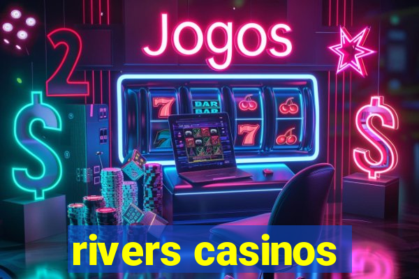 rivers casinos