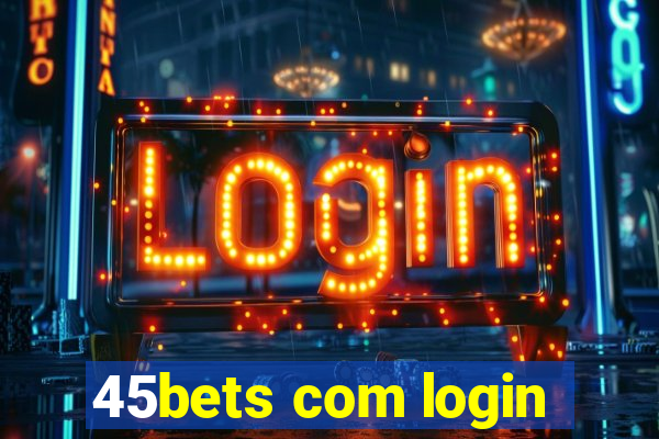 45bets com login