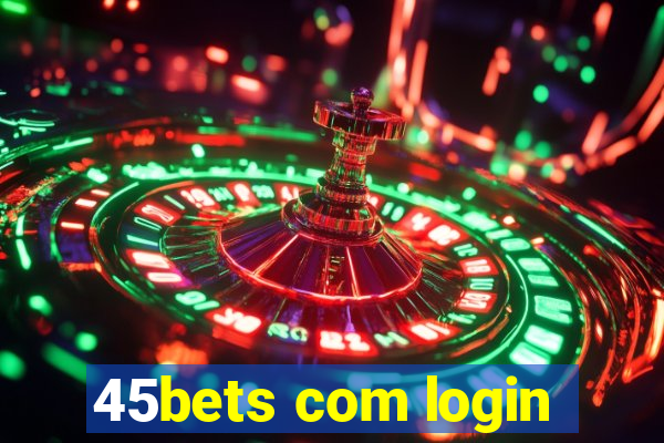 45bets com login