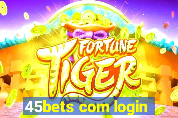 45bets com login