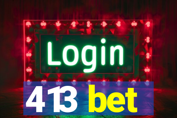 413 bet