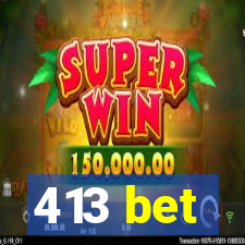 413 bet