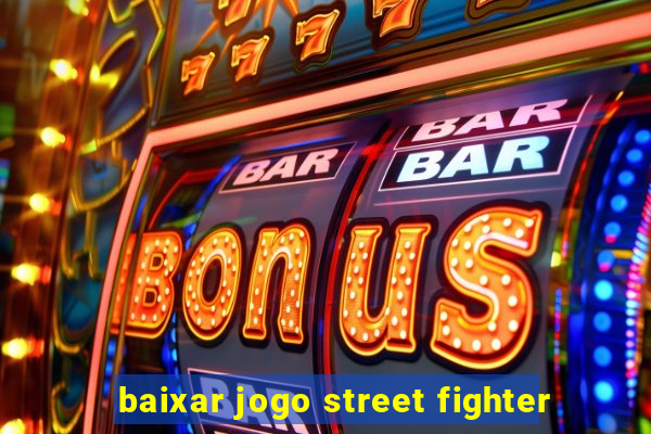 baixar jogo street fighter